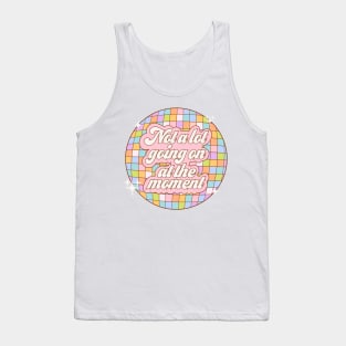 Not a lot going on at the moment - disco ball Tank Top